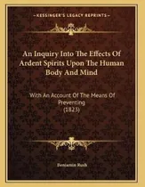 Comprar Libro An Inquiry Into The Effects Of Ardent Spirits Upon ...