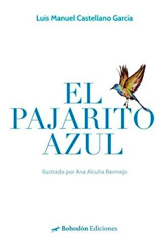 El Pajarito Azul - Castellano Garcia Luis Manuel