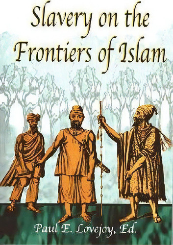 Slavery At The Frontiers Of Islam, De Paul E. Lovejoy. Editorial Markus Wiener Publishing Inc, Tapa Blanda En Inglés