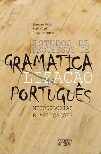 Livro Estudos De Processos De Gramaticalização Em Português: Metodologias E Aplicações, De Lorenzo Vitral , Sueli Coelho . Editora Mercado De Letras, Capa Mole, Edição 1 Em Português, 2010