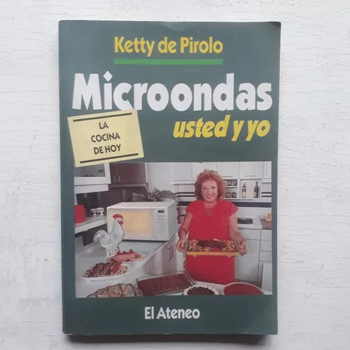 Microondas, Usted Y Yo: La Cocina De Hoy  - Ketty De Pirolo