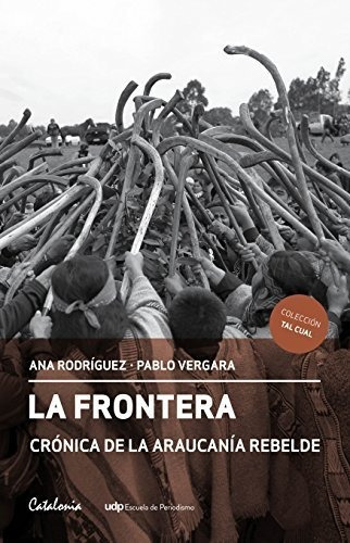 La Frontera. Crónica De La Araucanía Rebelde