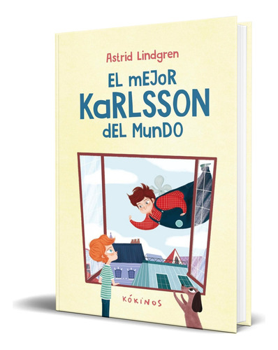 Libro El Mejor Karlsson Del Mundo Astrid Lindgren Original, De Astrid Lindgren., Vol. 1. Editorial Editorial Kókinos, Tapa Blanda En Español, 2024