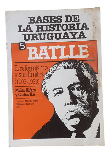 Bases De La Historia Uruguaya 5 - Batlle/ Milita Alfaro- Bai