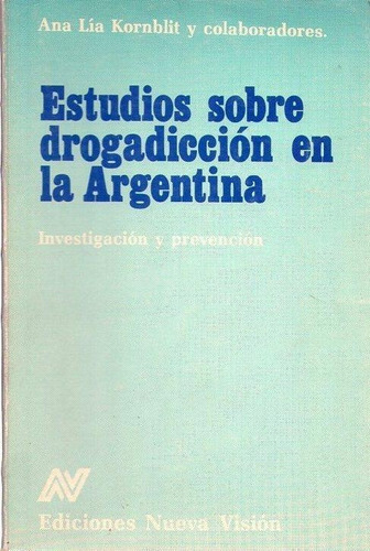 Estudios Sobre Drogadicción En La Argentina, De Kornblitt. Editorial Nueva Visión, Tapa Blanda En Español