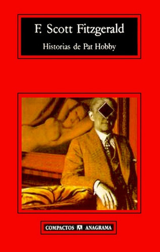 HISTORIAS DE PAT HOBBY, de Fitzgerald, Francis Scott. Serie N/a, vol. Volumen Unico. Editorial Anagrama, tapa blanda, edición 1 en español