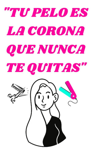 Libro:  Tu Pelo Es La Corona Que Nunca Te Quitas : Un Bonito