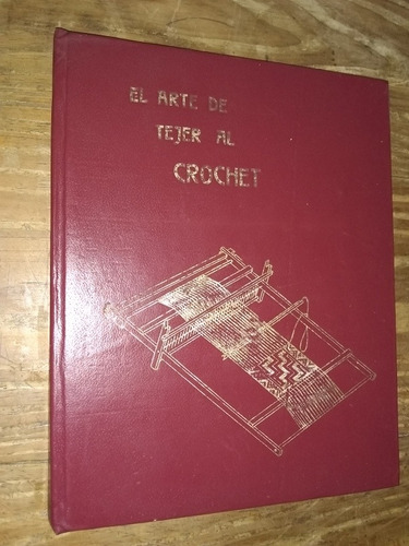 El Arte De Tejer Al Crochet - M. F. De V. Atlántida 1978