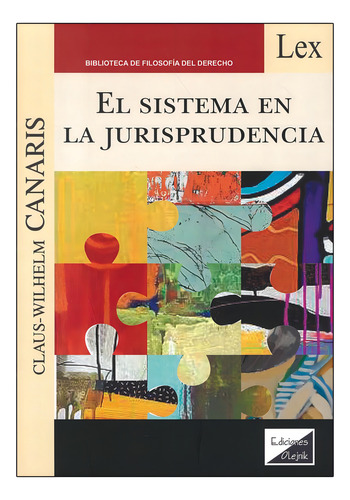 SISTEMA EN LA JURISPRUDENCIA, EL 1ª ED 2023, de CANARIS, CLAUS-WILHELM. Editorial EDICIONES OLEJNIK, tapa blanda, edición 1° edición en español, 2023
