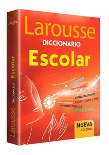 Larousse Diccionario Escolar, Nueva Edición.