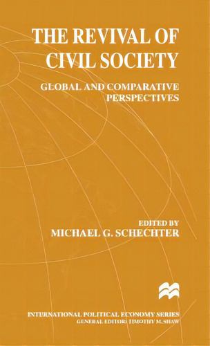 The Revival Of Civil Society: Global And Comparative Perspectives, De Schechter, Michael G.. Editorial Springer Nature, Tapa Dura En Inglés