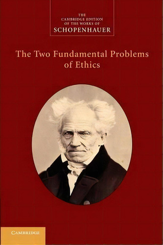 The Cambridge Edition Of The Works Of Schopenhauer: The Two Fundamental Problems Of Ethics, De Arthur Schopenhauer. Editorial Cambridge University Press, Tapa Blanda En Inglés