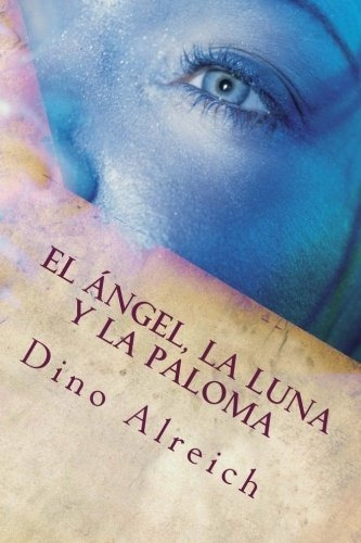 Libro : El Angel, La Luna Y La Paloma Basado En El Cantar D
