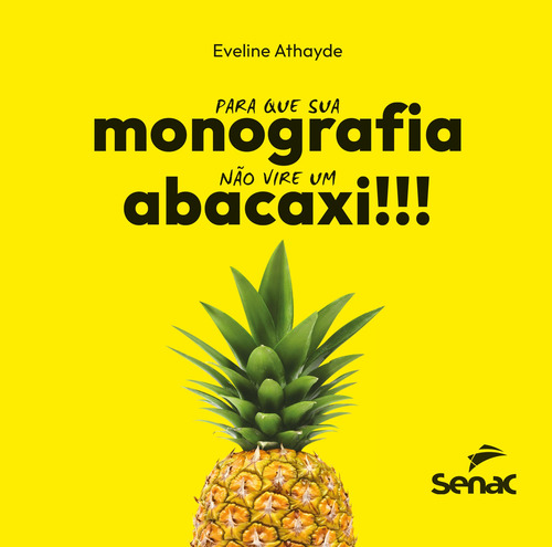 Para que sua monografia não vire um abacaxi, de Athayde, Eveline. Editorial SENAC SAO PAULO, capa mole em português, 2022