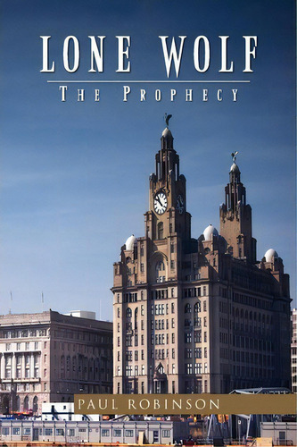 Lone Wolf The Prophecy, De Paul Robinson. Editorial Xlibris, Tapa Blanda En Inglés