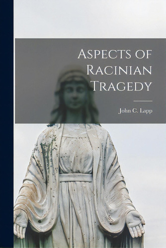 Aspects Of Racinian Tragedy, De Lapp, John C. 1917-1977. Editorial Hassell Street Pr, Tapa Blanda En Inglés