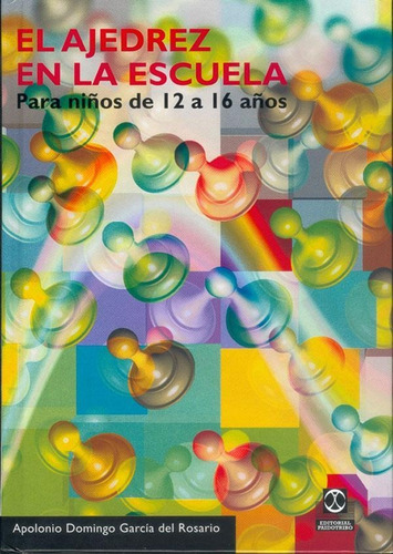AJEDREZ EN LA ESCUELA. PARA NIÑOS DE 12 A 16 AÑOS, EL (CARTONÉ), de García Del Rosario, Apolonio D.. Editorial PAIDOTRIBO, tapa pasta blanda, edición 1 en español, 2001