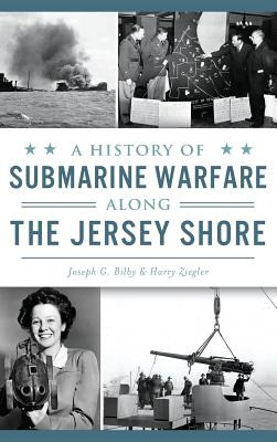 Libro A History Of Submarine Warfare Along The Jersey Sho...