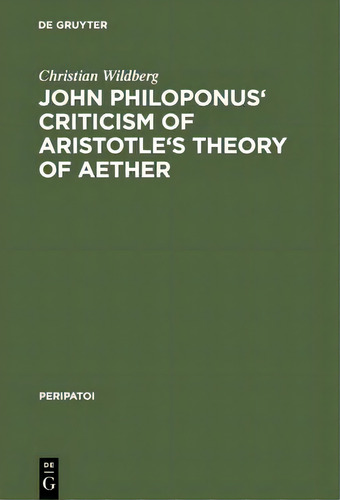 John Philoponus' Criticism Of Aristotle's Theory Of Aether, De Christian Wildberg. Editorial De Gruyter, Tapa Dura En Inglés