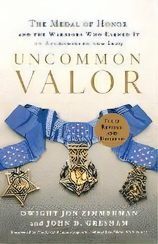 Uncommon Valor : The Medal Of Honor And The Warriors Who Earned It In Afghanistan And Iraq, De Dwight Jon Zimmerman. Editorial St. Martin's Press, Tapa Blanda En Inglés