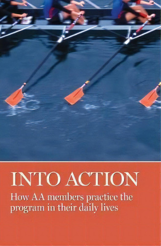 Into Action : How Aa Members Practice The Program In Their Daily Lives, De Aa Grapevine. Editorial Aa Grapevine Inc., Tapa Blanda En Inglés