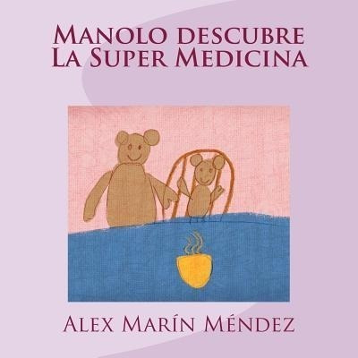 Manolo Descubre La Super Medicina - Alex Marin Mendez