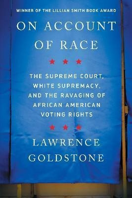 Libro On Account Of Race : The Supreme Court, White Supre...