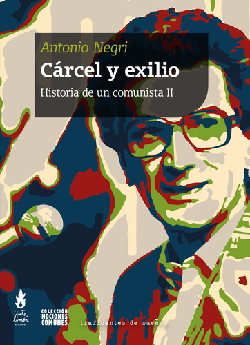 Antonio Negri - Carcel Y Exilio. Historia De Un Comunista Ii