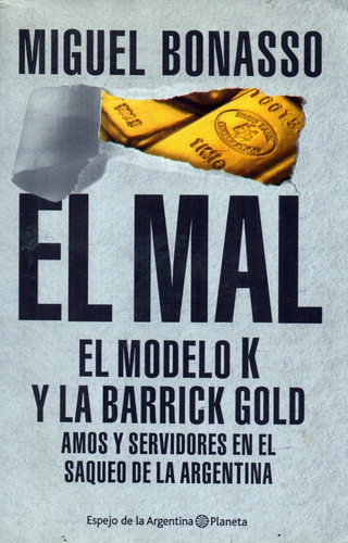 El Mal  -  El Modelo K Y La Barrick Gold      Miguel Bonasso