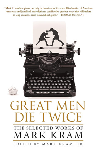 Libro:  Great Men Die Twice: The Selected Works Of Mark Kram