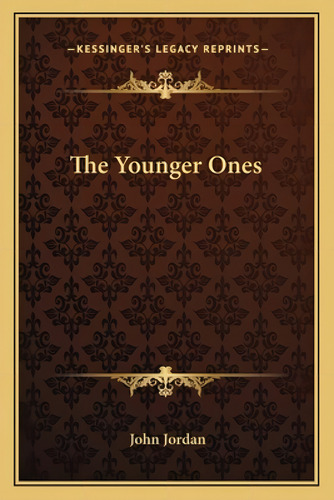 The Younger Ones, De Jordan, John. Kessinger's Legacy Reprints, Vol. 1. Editorial Kessinger Pub Llc, Tapa Blanda En Inglés