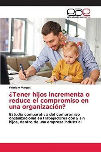 Libro: ¿tener Hijos Incrementa O Reduce Compromiso Una&..