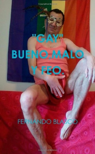 Gay Bueno,malo Y Feo. (spanish Edition), De Fernando Blasco. Editorial Lulu.com, Tapa Blanda En Español, 0000