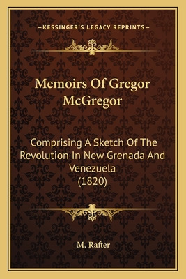 Libro Memoirs Of Gregor Mcgregor: Comprising A Sketch Of ...