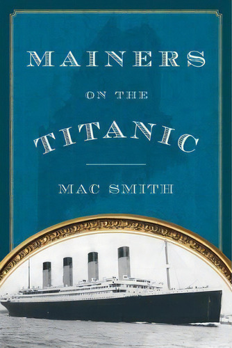 Mainers On The Titanic, De Mac Smith. Editorial Rowman Littlefield, Tapa Blanda En Inglés