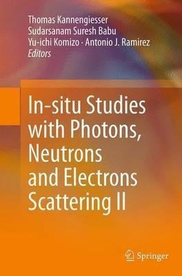 In-situ Studies With Photons, Neutrons And Electrons Scat...