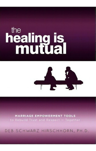 The Healing Is Mutual, De Ph D Deb Schwarz Hirschhorn. Editorial Mill City Press Inc, Tapa Dura En Inglés