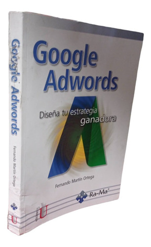Google Adwords. Diseña Tu Estrategia Ganadora Martín Ediu