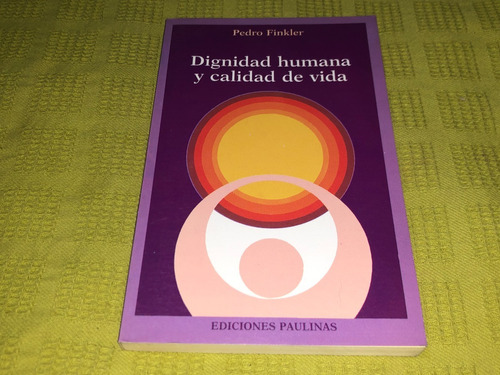 Dignidad Humana Y Calidad De Vida - Pedro Finkler - Paulinas