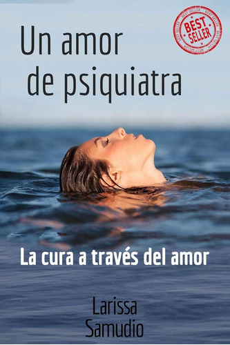 Libro: Un Amor De Psiquiatra: La Cura A Través Del Amor (spa