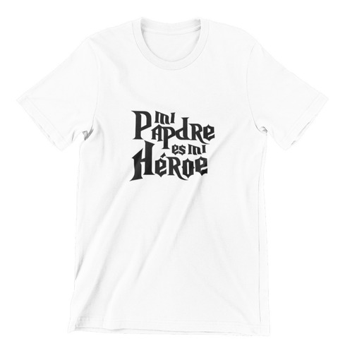 Playera Regalo Para Papá -mi Padre Es Mi Héroe - Anli