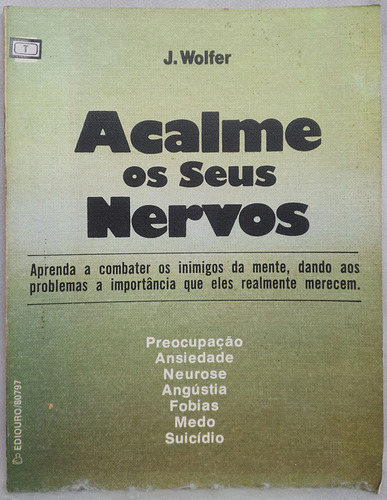Livro Acalme Os Seus Nervos - J. Wolfer - Editora Ediouro (Usado)