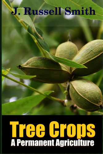 Tree Crops, A Permanent Agriculture, De Smith, J. Russell. Editorial Lulu Pr, Tapa Blanda En Inglés