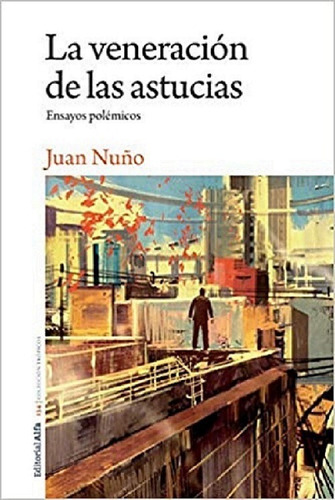 La Veneración De Las Astucias. Juan Nuño. Nuevo 