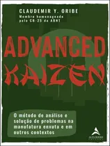 Comprar Advanced Kaizen: O Método De Análise E Solução De Problemas Na Manufatura Enxuta E Em Outros Contextos, De Oribe, Claudemir Y.. Editora Alta Books, Capa Mole Em Português