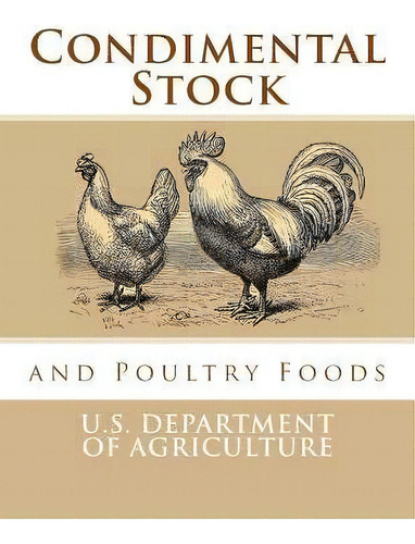 Condimental Stock And Poultry Foods, De U S Dept Of Agriculture. Editorial Createspace Independent Publishing Platform, Tapa Blanda En Inglés, 2017