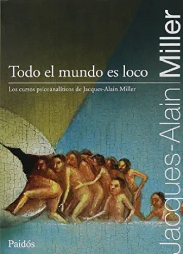 Todo El Mundo Es Loco - Miller Jacques Alain Miller - Pd
