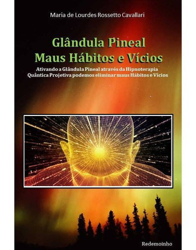 Glãndula Pineal... Maus Hábitos E Vícios, De Maria De Lourdes Rossetto Cavallari. Editora Redemoinho, Capa Mole Em Português