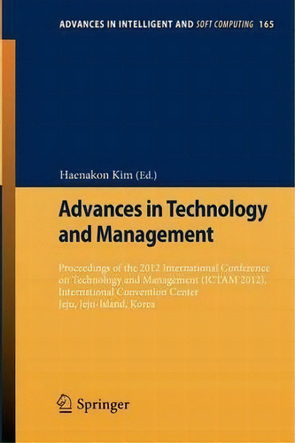 Advances In Technology And Management, De Haenakon Kim. Editorial Springer Verlag Berlin Heidelberg Gmbh Co Kg, Tapa Blanda En Inglés