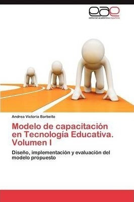Modelo De Capacitacion En Tecnologia Educativa. Volumen I...